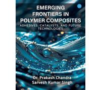 Emerging Frontiers in Polymer Composites ( Adhesives, Catalysts, and Future Technologies)