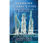 Emerging Global Cities: Origin, Structure, and Significance