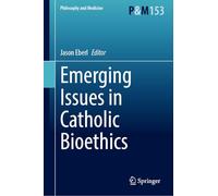 Emerging Issues in Catholic Bioethics: 153 (Philosophy and Medicine, 153)