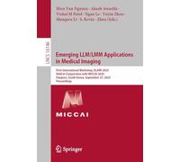 Emerging LLM/LMM Applications in Medical Imaging: First International Workshop, ELAMI 2025, Held in Conjunction with MICCAI 2025, Daejeon, South Korea, September 27, 2025, Proceedings