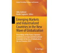 Emerging Markets and Industrialized Countries in the New Wave of Globalization: Proceedings of the French-Japanese Conference on Asian and ... Proceedings in Business and Economics)