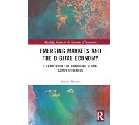 Emerging Markets and the Digital Economy: A Framework for Enhancing Global Competitiveness (Routledge Studies in the Economics of Innovation)