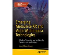 Emerging Metaverse XR and Video Multimedia Technologies: Modern Streaming and Multimedia Systems and Applications (Maker Innovations)
