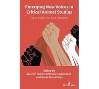 Emerging New Voices in Critical Animal Studies: Vegan Studies for Total Liberation: 10 (Radical Animal Studies and Total Liberation)