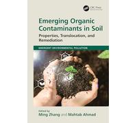 Emerging Organic Contaminants in Soil: Properties, Translocation, and Remediation (Emergent Environmental Pollution)