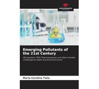 Emerging Pollutants of the 21st Century: Microplastics, PFAS, Pharmaceuticals, and Other Invisible Challenges to Health and the Environment