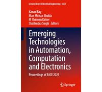 Emerging Technologies in Automation, Computation and Electronics: Proceedings of EACE 2025: 1654 (Lecture Notes in Electrical Engineering, 1654)