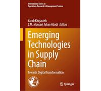 Emerging Technologies in Supply Chains: Towards Digital Transformation: 373 (International Series in Operations Research & Management Science, 373)