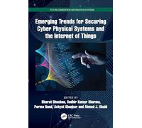 Emerging Trends for Securing Cyber Physical Systems and the Internet of Things (Future Generation Information Systems)