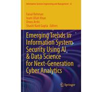Emerging Trends in Information System Security Using AI & Data Science for Next-Generation Cyber Analytics (Information Systems Engineering and Management)