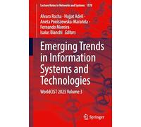 Emerging Trends in Information Systems and Technologies: WorldCIST 2025 Volume 3: 1578 (Lecture Notes in Networks and Systems, 1578)