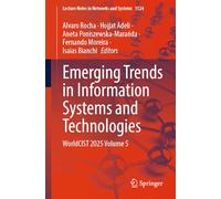 Emerging Trends in Information Systems and Technologies: WorldCIST 2025 Volume 5: 1524 (Lecture Notes in Networks and Systems, 1524)
