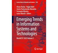 Emerging Trends in Information Systems and Technologies: WorldCIST 2025 Volume 5: 1524 (Lecture Notes in Networks and Systems, 1524)
