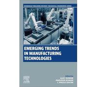 Emerging Trends in Manufacturing Technologies (Woodhead Publishing Reviews: Mechanical Engineering Series)
