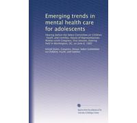 Emerging trends in mental health care for adolescents: Hearing before the Select Committee on Children, Youth, and Families, House of Representatives, ... held in Washington, DC, on June 6, 1985