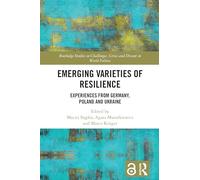 Emerging Varieties of Resilience: Experiences from Germany, Poland and Ukraine (Routledge Studies on Challenges, Crises and Dissent in World Politics)