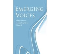 Emerging Voices, Volume 2: Poetry and Prose by Maryland Teens