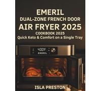 Emeril Dual-Zone French Door Air Fryer Cookbook 2025: Quick Keto & Comfort on a Single Tray (The Everyday Guide Series - No Jargon. Just Know-How.)