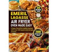 Emeril Lagasse Air Fryer Oven Made Easy: Crispy, flavorful meals created with over 200 quick and simple recipes.