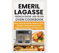 Emeril Lagasse French Door Air Fryer Oven Cookbook: Easy, Crispy & Healthy Meals for Busy Families, Made with the Emeril Lagasse French Door Air Fryer Oven.