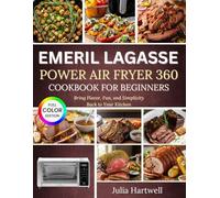 Emeril Lagasse Power Air Fryer 360 Cookbook for Beginners: Bring Flavor, Fun, and Simplicity Back to Your Kitchen