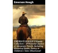 Emerson Hough Ultimate Collection - 19 Western Classics & Adventur