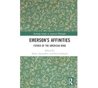 Emerson’s Affinities: Father of the American Mind (Routledge Studies in American Philosophy)