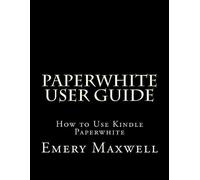Emery H Maxwell Paperwhite User Guide (Tapa blanda)