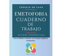 Emetofobia. Cuaderno de Trabajo: Cure su Miedo a Vomitar con Terapia Cognitivo Conductual