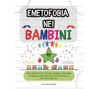 Emetofobia Nei Bambini: Guida Pratica per Aiutare i Bambini a Superare la Paura di Vomitare con Strategie Dolci e Supporto Emotivo