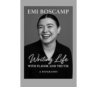 Emi Boscamp Biography 2025 - Writing Life with Flavor and Truth