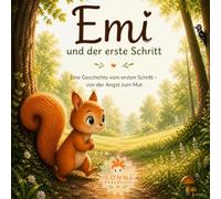 Emi und der erste Schritt: Eine Geschichte vom ersten Schritt - von der Angst zum Mut