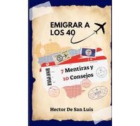 EMIGRAR A LOS 40 7 MENTIRAS Y 10 CONSEJOS: Descubre las Mentiras y los Consejos de un Emigrante Venezolano en el Mundo!!!