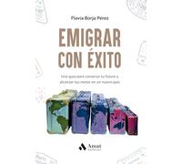 Emigrar Con Exito: Una guía para construir tu futuro y alcanzar tus metas en un uevo país