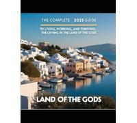 Emigrate to Greece: The Complete 2025 Guide to Living, Working, and Thriving in the Land of the Gods (Emigration Guides)
