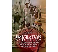 Emigration and the Sea: An Alternative History of Portugal and the Portuguese