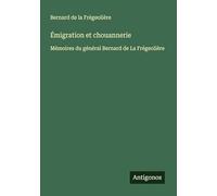 Émigration et chouannerie: Mémoires du général Bernard de La Frégeolière
