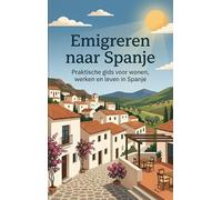 Emigreren naar Spanje: Praktische gids voor wonen, werken en leven in Spanje