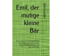 Emil, der mutige kleine Bär: Eine liebevolle Mut-Geschichte für Kinder ab 4 Jahren über Angst, Selbstvertrauen und kleine Schritte