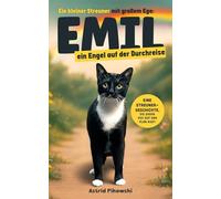 Emil, ein Engel auf der Durchreise: Ein kleiner Streuner mit großem Ego