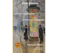 Émile Gaboriau - Le Petit Vieux des Batignolles - Der kleine Alte von Batignolles - Bilingual: Französisch - Deutsch