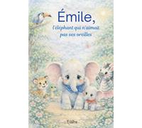 Émile, l’éléphant qui n’aimait pas ses oreilles (Les amis de la jungle)