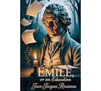 Emile: Or On Education: Classic Philosophy Book on Education - Public Domain Text, Political Theory, Enlightenment Era, School Reading, Curriculum Resource, Vintage Edition, and Foundational
