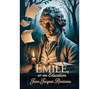 Emile: Or On Education: Classic Philosophy Book on Education - Public Domain Text, Political Theory, Enlightenment Era, School Reading, Curriculum Resource, Vintage Edition, and Foundational