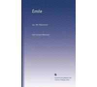 Émile: ou, De l'éducation: Volume 1