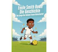 Emile Smith Rowe Die Geschichte: Der Junge Der Seinem Traum Hinterherlief