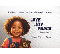 Emilee Explores the Fruit of the Spirit Series: Book One: Love, Joy, Peace