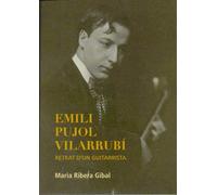 Emili Pujol Vilarrubí. Retrat d'un guitarrista | Maria Ribera Gibal