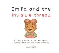 Emilia and the Invisible Thread: A story with activities about family and secure attachment