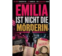 Emilia ist nicht die Mörderin: 46.660 Verdächtige, 19 Hinweise und nur ein schuldiger Name - Ein interaktives Krimi-Rätselbuch zum Miträtseln und Ausschließen
